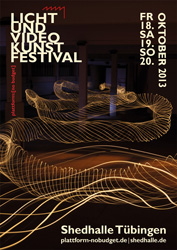 Plakat LICHTUNDVIDEOKUNSTFESTIVAL 18. bis 20. Oktober 2013 in der Shedhalle Tübingen
